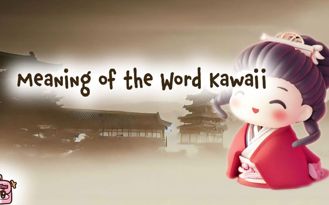 Meaning of the Word Kawaii: Unleashing the Stunning Cultural Impact of Japan’s Iconic Cuteness